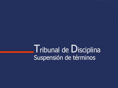 Tribunal de Disciplina. Suspensión de términos hasta el 7/6